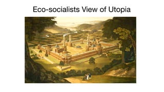 Eco-socialists View of Utopia
 