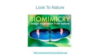 Look To Nature




http://www.biomimicryinstitute.org/
 