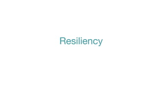 Resiliency
 