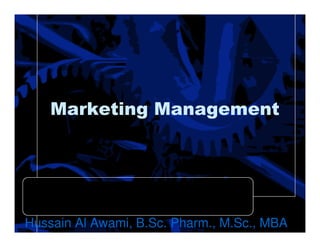 Marketing Management




Hussain Al Awami, B.Sc. Pharm., M.Sc., MBA
 