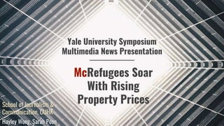McRefugees Soar
With Rising
Property Prices
Yale University Symposium
Multimedia News Presentation
_________________________________
 