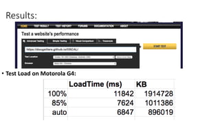 Results:
• Test Load on Motorola G4:
 