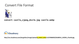 Convert File Format
http://res.cloudinary.com/dougsillars/image/upload/q_auto,f_auto/v1537006839/20180914_142934_v7wn0v.jpg
convert castle_cjpeg_dssim.jpg castle.webp
 