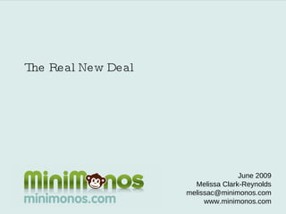 The Real New Deal June 2009 Melissa Clark-Reynolds [email_address] www.minimonos.com 