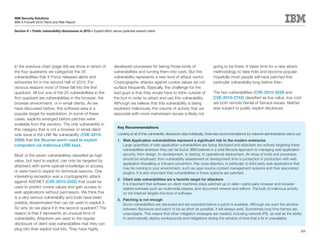 IBM Security Solutions
IBM X-Force® 2010 Trend and Risk Report

Section II > Public vulnerability disclosures in 2010 > Exploit effort versus potential reward matrix




In the previous chart (page 88),we show in which of                    developed processes for taking those kinds of                        going to be there. It takes time for a new attack
the four quadrants we categorize the 34                                vulnerabilities and turning them into cash. But this                 methodology to take hold and become popular.
vulnerabilities that X-Force released alerts and                       vulnerability represents a new kind of attack vector.                Hopefully most people will have patched this
advisories for in the second half of 2010. For                         Cryptographic attacks against cookie values do not                   particular vulnerability long before then.
obvious reasons most of these fall into the first                      surface frequently. Basically, the challenge for the
quadrant. All but one of the 25 vulnerabilities in the                 bad guys is that they would have to think outside of                 The two vulnerabilities (CVE-2010-3229 and
first quadrant are vulnerabilities in the browser, the                 the box in order to adopt and use this vulnerability.                CVE-2010-2742) classified as low value, low cost
browser environment, or in email clients. As we                        Although we believe that this vulnerability is being                 are both remote Denial of Service issues. Neither
have discussed before, this software area is a                         exploited maliciously, the volume of activity that we                was subject to public exploit disclosure.
popular target for exploitation. In some of these                      associate with more mainstream issues is likely not
cases, exploits emerged before patches were
available from the vendors. The only vulnerability in
                                                                         Key Recommendations
this category that is not a browser or email client
side issue is the LNK file vulnerability (CVE-2010-                      Looking at all of this vulnerability disclosure data holistically, three key recommendations for network administrators stand out:
2568) that the Stuxnet worm used to exploit                              1. Web Application vulnerabilities represent a significant risk to the modern enterprise
computers via malicious USB keys.                                           Large quantities of web application vulnerabilities are being disclosed and attackers are actively targeting these
                                                                            vulnerabilities wherever they can be found. IBM believes in a total lifecycle approach to managing web application
Most of the seven vulnerabilities classified as high                        security, from design, to development, to testing, to operational deployment. An array of tools and processes
                                                                            should be employed, from vulnerability assessment at development time to protection in production with web
value, but hard to exploit, can only be targeted by
                                                                            application firewalling or intrusion prevention. Pay close attention, in particular, to third party web applications that
attackers with some special knowledge or access,
                                                                            may be running in your environment, such as open source content management systems and their associated
or were hard to exploit for technical reasons. One                          plugins. It is also important that vulnerabilities in these systems are patched.
interesting exception was a cryptographic attack
                                                                         2. Client side vulnerabilities are a favorite target for attackers
against ASP.NET (CVE-2010-3332) that could be
                                                                            It is important that software on client machines stays patched up to date—particularly browser and browser
used to predict cookie values and gain access to                            related software such as multimedia players, and document viewers and editors. The bulk of malicious activity
web applications without permission. We think this                          on the Internet targets this kind of software.
is a very serious vulnerability and tools have been
                                                                         3. Patching is not enough
publicly disseminated that can be used to exploit it.                       Some vulnerabilities are disclosed and are exploited before a patch is available. Although we want the window
So why do we place it in the second quadrant? The                           between disclosure and patch to be as short as possible, it will always exist. Sometimes long time frames are
reason is that it represents an unusual kind of                             unavoidable. This means that other mitigation strategies are needed, including network IPS, as well as the ability
vulnerability. Attackers are used to the regular                            to automatically deploy workarounds and mitigations during the window of time that a fix is unavailable.
disclosure of client side vulnerabilities that they can
plug into their exploit tool kits. They have highly
                                                                                                                                                                                                          89
 