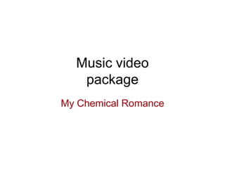 Music video
package
My Chemical Romance
 