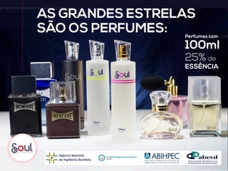 AS GRANDES ESTRELAS
SÃO OS PERFUMES:
100ml
25% de
ESSÊNCIA
Perfumes com
 