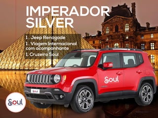 IMPERADOR
SILVER
1 . Jeep Renagade
1 . Viagem Internacional
com acompanhante
1. Cruzeiro Soul
foto Ilustrativa
 