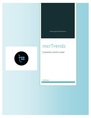 Enhancing retail experience 
mcrTrendz 
Customer centric retail 
TechSharp  