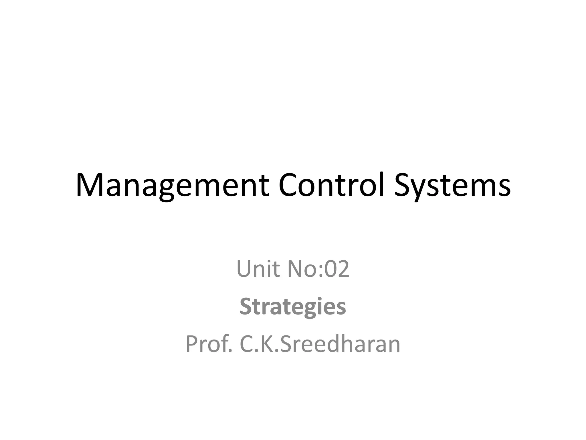 Management Control Systems

           Unit No:02
            Strategies
      Prof. C.K.Sreedharan
 