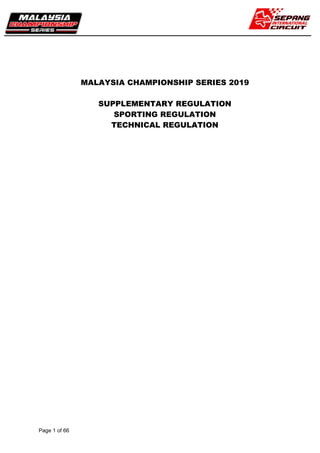 Page 1 of 66
MALAYSIA CHAMPIONSHIP SERIES 2019
SUPPLEMENTARY REGULATION
SPORTING REGULATION
TECHNICAL REGULATION
 