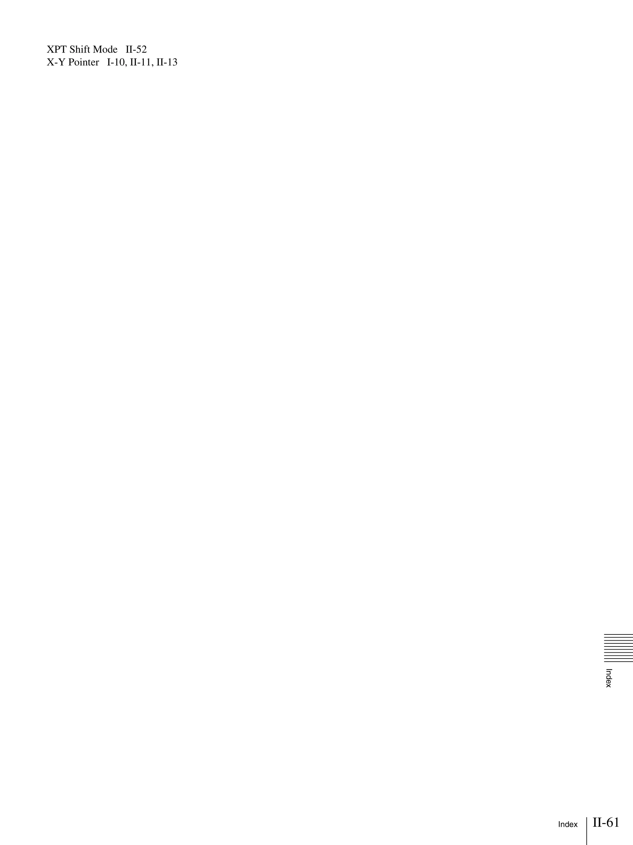 II-61Index
Index
XPT Shift Mode II-52
X-Y Pointer I-10, II-11, II-13
 