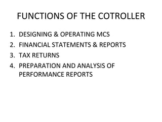 FUNCTIONS OF THE COTROLLER DESIGNING & OPERATING MCS FINANCIAL STATEMENTS & REPORTS TAX RETURNS PREPARATION AND ANALYSIS OF PERFORMANCE REPORTS 