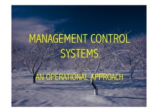 MANAGEMENT CONTROL
     SYSTEMS
 AN OPERATIONAL APPROACH
 