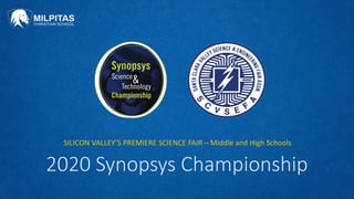 2020 Synopsys Championship
SILICON VALLEY’S PREMIERE SCIENCE FAIR – Middle and High Schools
 