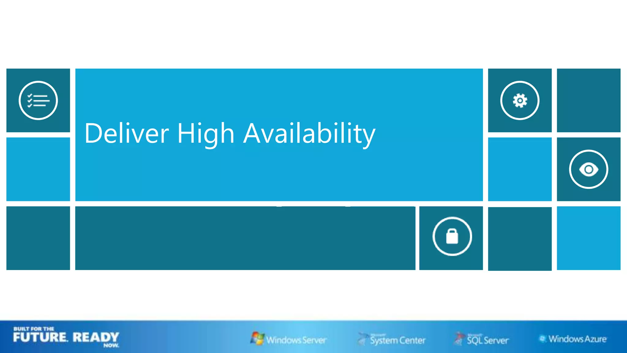 Deliver High Availability
 