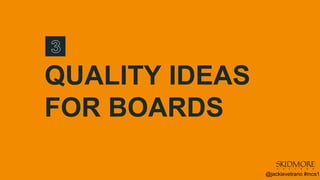 QUALITY IDEAS
FOR BOARDS
@jackievetrano #mcs1
 