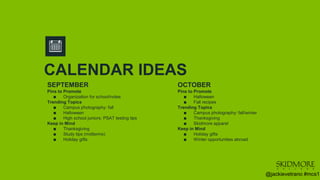 CALENDAR IDEAS
SEPTEMBER
Pins to Promote
∎ Organization for school/notes
Trending Topics
∎ Campus photography: fall
∎ Hall...