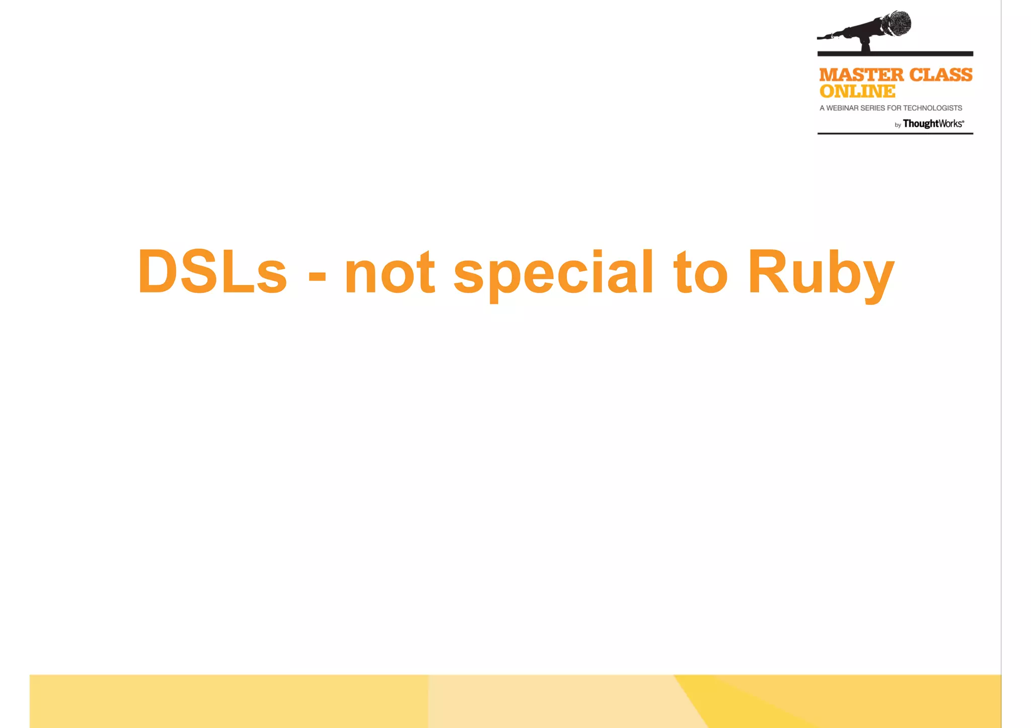 DSLs - not special to Ruby
 