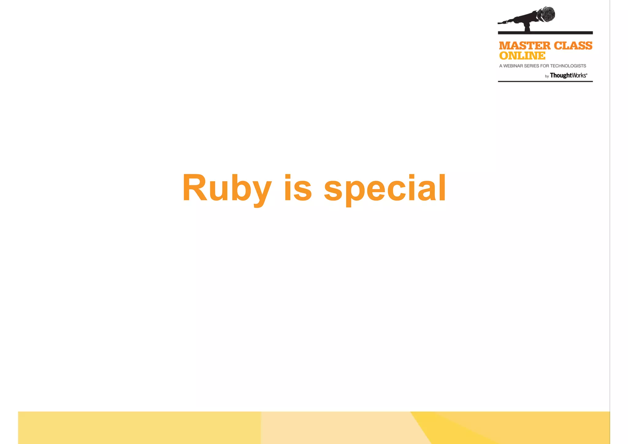 Ruby is special
 