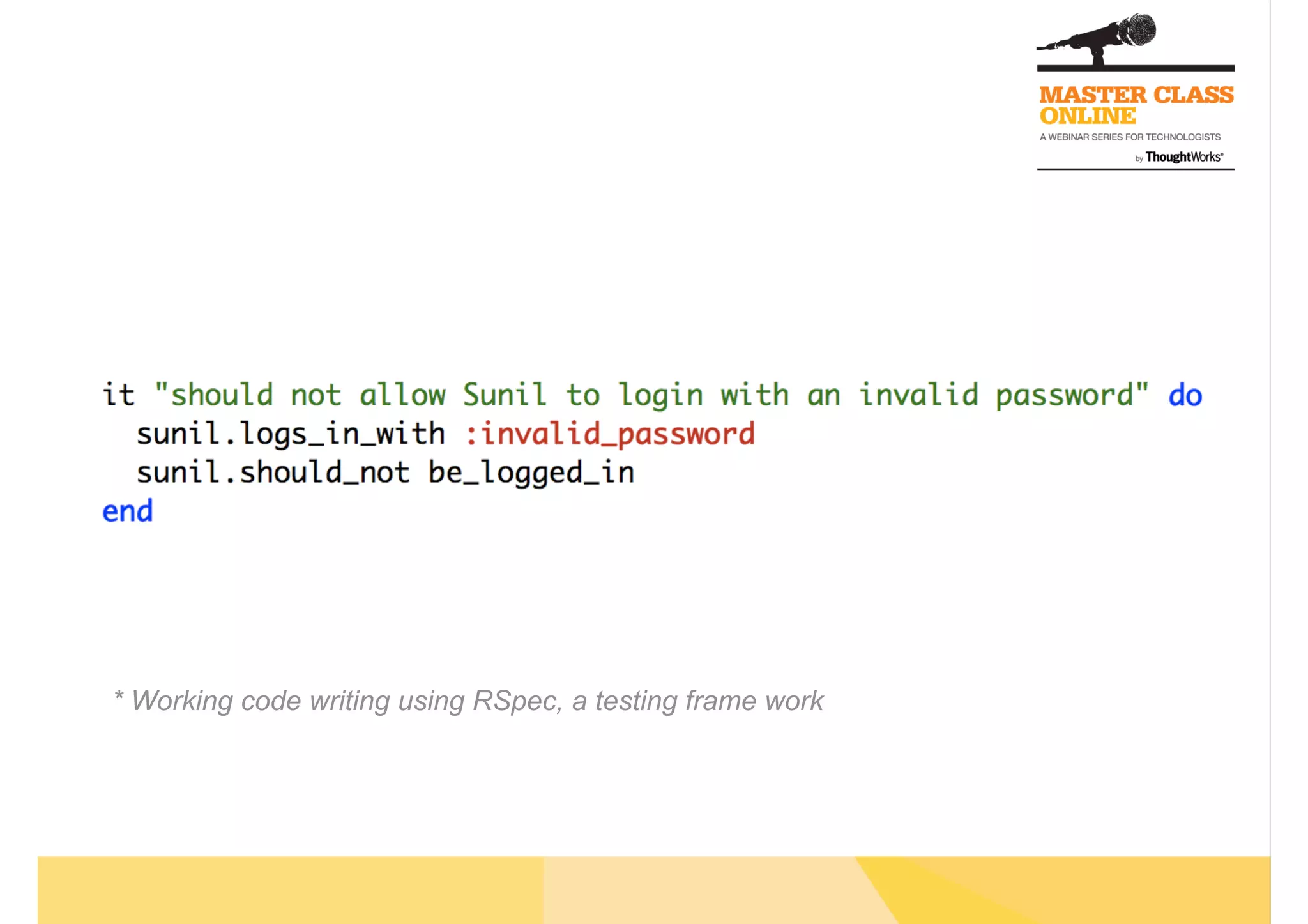 * Working code writing using RSpec, a testing frame work
 