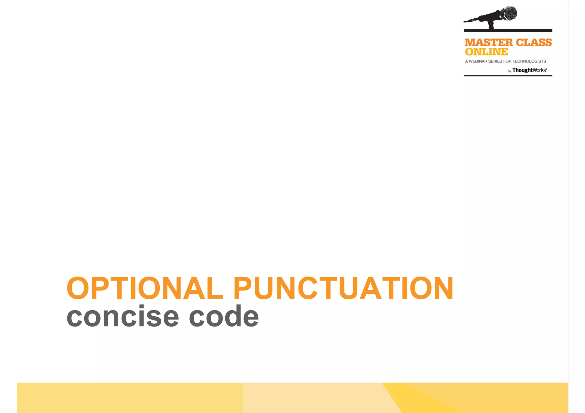 OPTIONAL PUNCTUATION
concise code
 