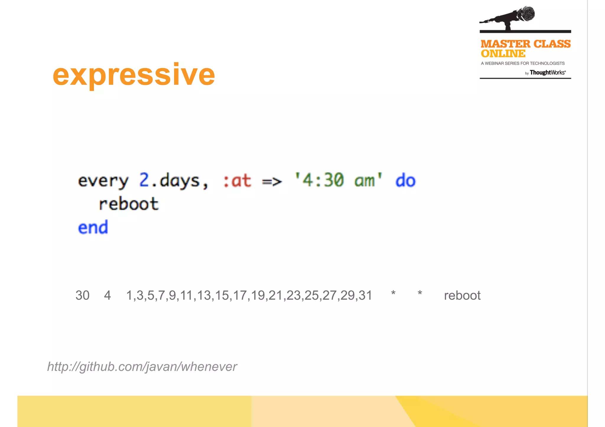 expressive
30 4 1,3,5,7,9,11,13,15,17,19,21,23,25,27,29,31 * * reboot
http://github.com/javan/whenever
 