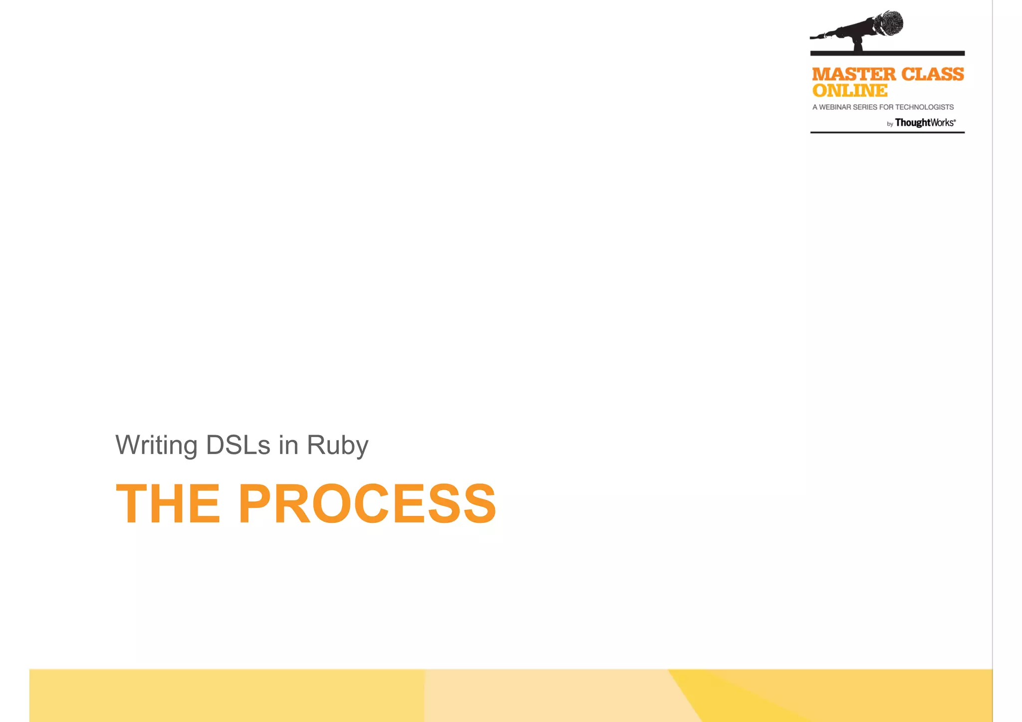 THE PROCESS
Writing DSLs in Ruby
 