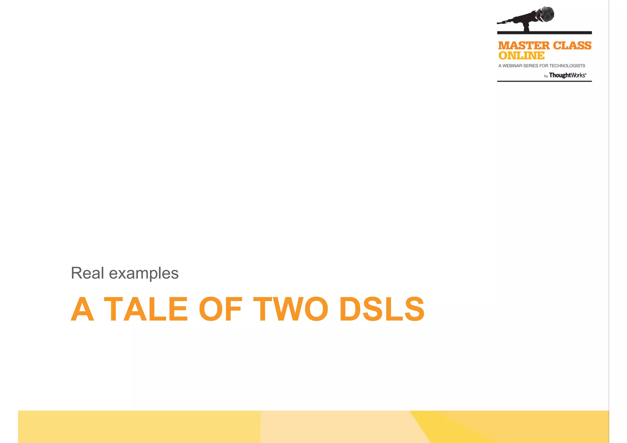 A TALE OF TWO DSLS
Real examples
 
