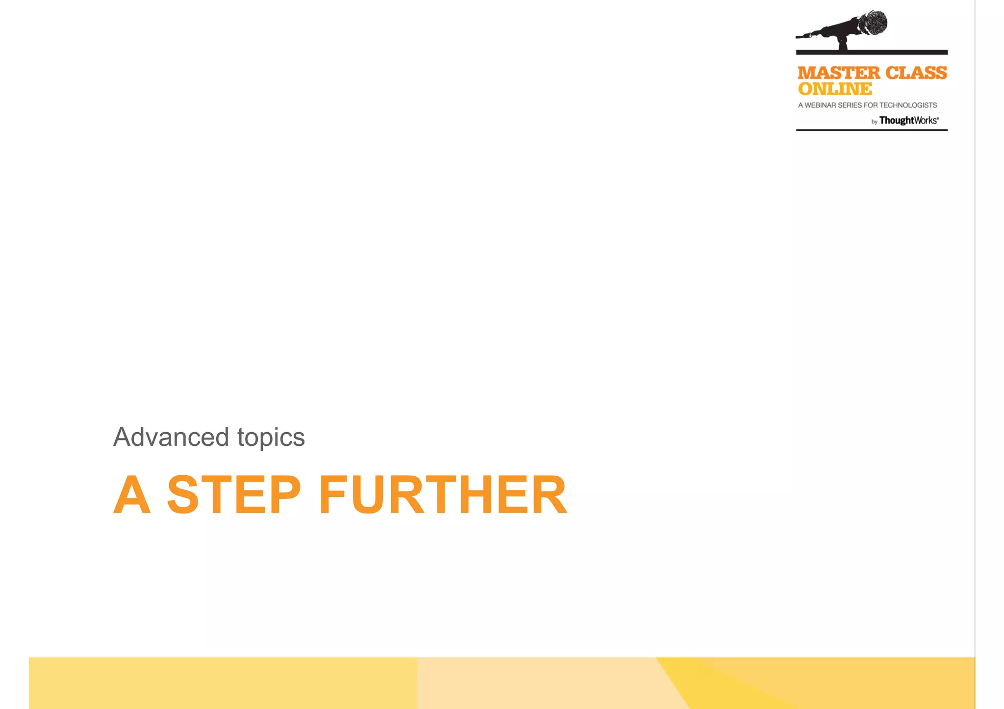 A STEP FURTHER
Advanced topics
 