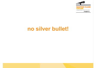 no silver bullet!
 