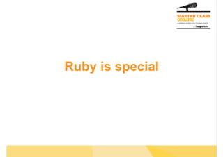 Ruby is special
 
