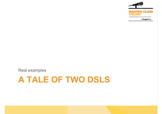 A TALE OF TWO DSLS
Real examples
 