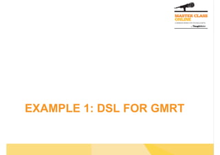 EXAMPLE 1: DSL FOR GMRT
 