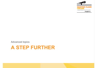 A STEP FURTHER
Advanced topics
 