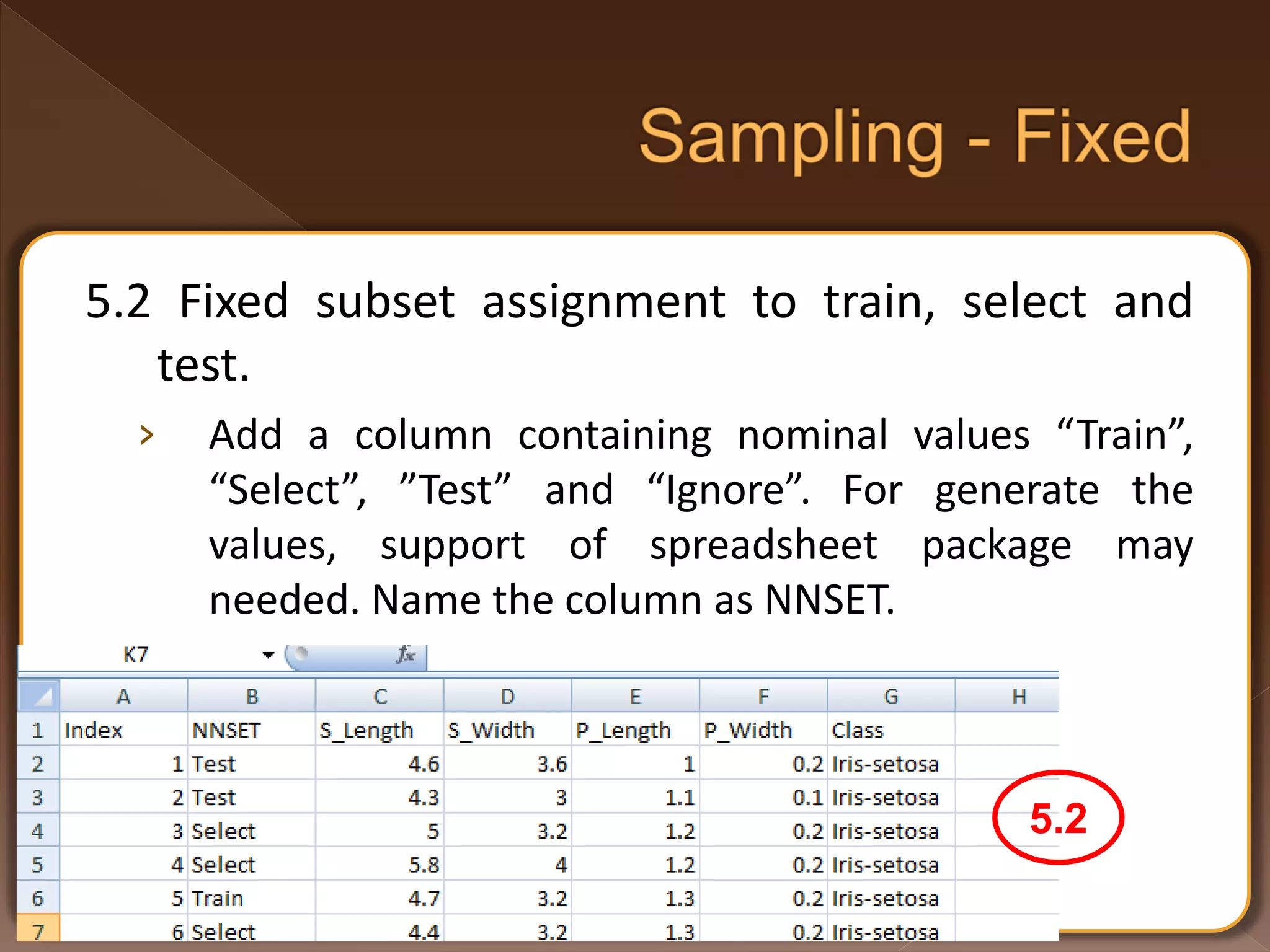5.2 Fixed subset assignment to train, select and test. › Add a column containing nominal values “Train”, “Select”, ”Test” and “Ignore”. For generate the values, support of spreadsheet package may needed. Name the column as NNSET. 5.2 