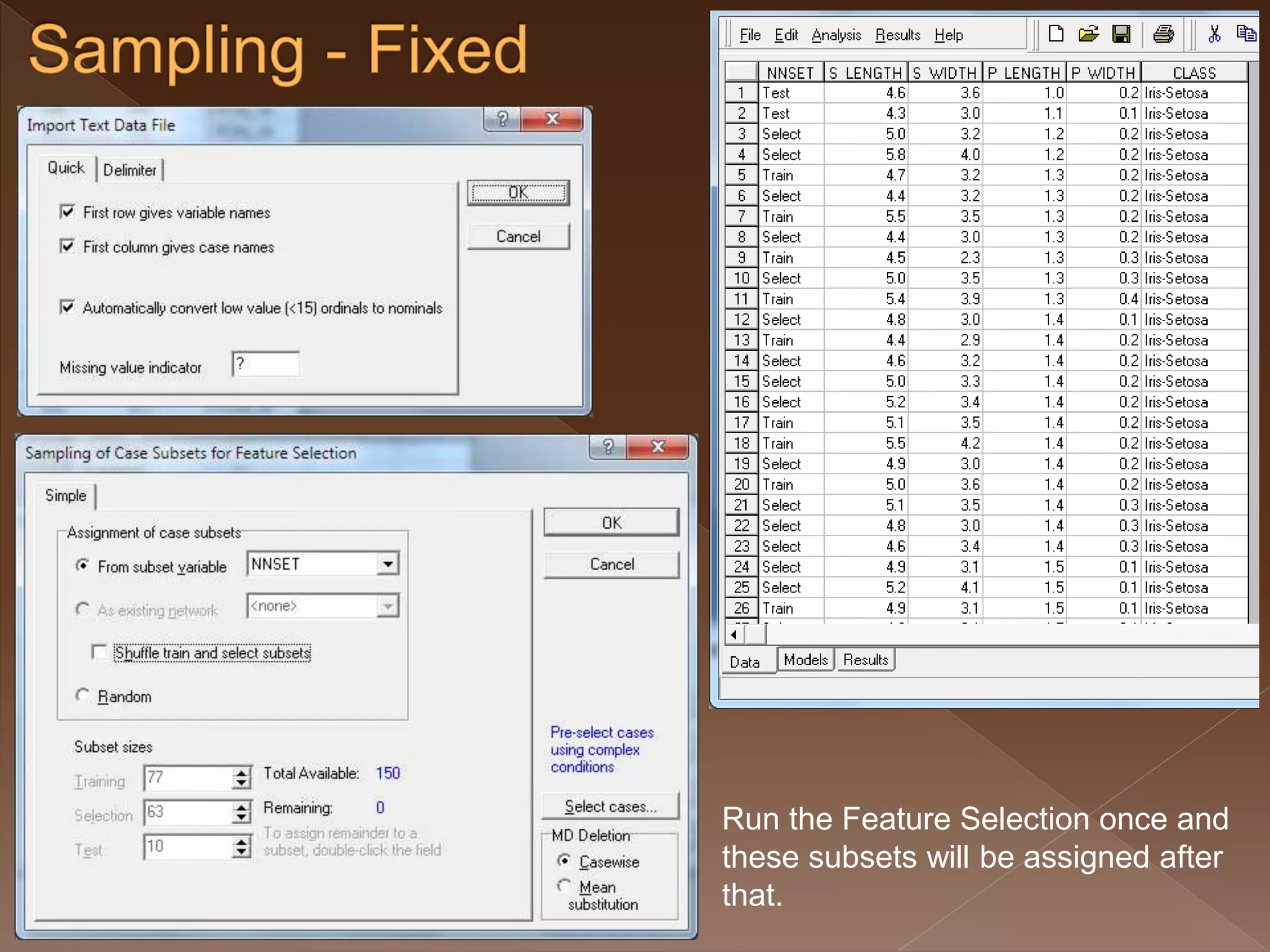 Run the Feature Selection once and these subsets will be assigned after that. 