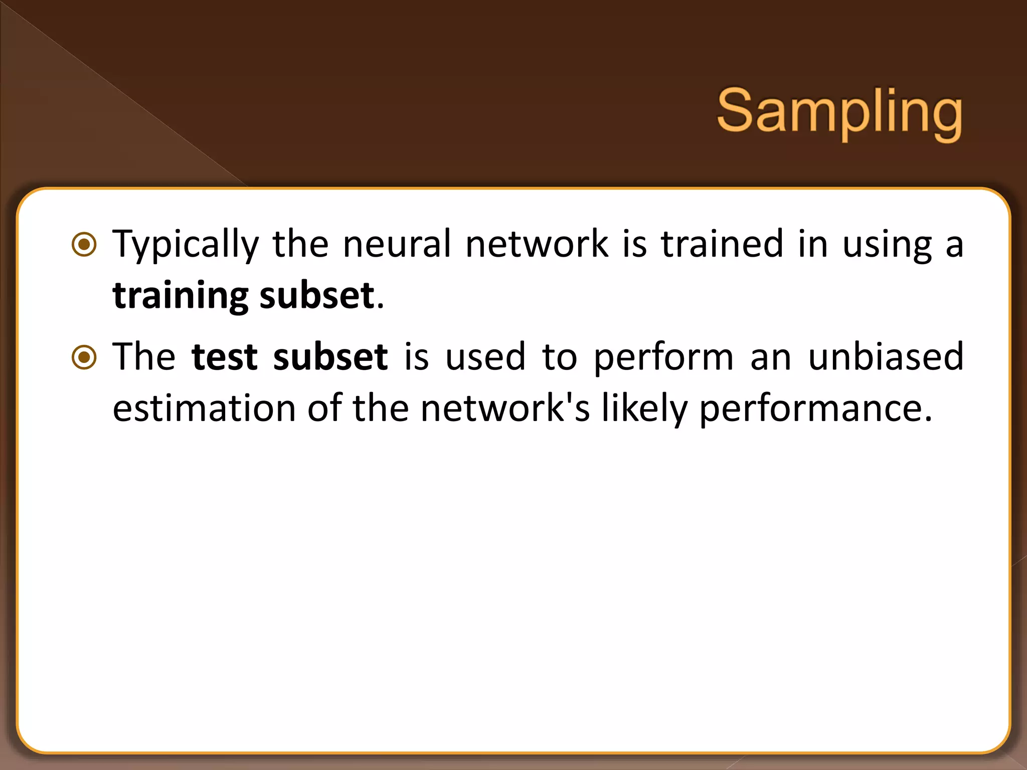  Typically the neural network is trained in using a training subset.  The test subset is used to perform an unbiased estimation of the network's likely performance. 
