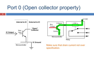 Port 0 (Open collector property)
Make sure that drain current not over
specification.
4
Microcontroller
Microcontroller
Relay
 