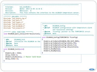 93
/***********************************************************************************
Filename: hal_ds18b20.c
Revised: $Date: 2013-11-05 21:36 $
Revision: $Revision: $
Description: This file contains the interface to the ds18b20 temperature sensor.
***********************************************************************************/
/******* INCLUDES *******/
#include "hal_board_cfg.h"
#include "hal_defs.h"
#include "hal_types.h"
#include "hal_drivers.h"
#include "hal_ds18b20.h"
#include "hal_onewire.h"
/******* LOCAL FUNCTIONS *******/
void DS18B20_Wait_Conv(uint8 Resolution);
/****************************************************
* @fn DS18B20_Init
* @brief Initialize the DS18B20 on the bus
* @param None
* @return None
****************************************************/
void DS18B20_Init(void)
{
OneWire_DQ = HIGH;
delay_time(1);
OneWire_BusReset(); // Master Send Reset
delay_time(50);
}
/*********************************************************
* @fn DS18B20_Config
* @brief DS18B20 configuration with temperature alarm
* and resolution settings
* @param *tconfig: pointer to the TEMPCONFIG struct
* @return None
********************************************************/
void DS18B20_Config(TEMPCONFIG *tconfig)
{
OneWire_WriteByte(DS18B20_CMD_SKIP_ROM);
OneWire_WriteByte(tconfig->Alarm_TH);
OneWire_WriteByte(tconfig->Alarm_TL);
OneWire_WriteByte(tconfig->Resolution);
OneWire_ReadByte();
OneWire_ReadByte();
}
 