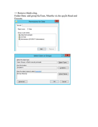 => Remove thành công.
Folder Data: add group KeToan, NhanSu và cho quyền Read and
Execute.
 