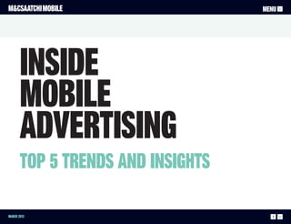 M&CSAATCHI MOBILE                  MENU




       Inside
       Mobile
       Advertising
       Top 5 trends and insights

March 2013                           1
 