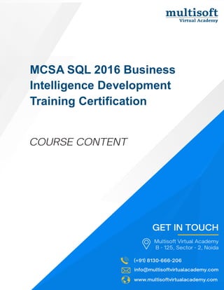 info@multisoftvirtualacademy.com www.multisoftvirtualacademy.com (+91) 8130-666-206
MCSA SQL 2016 Business
Intelligence Development
Training Certification
 