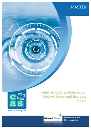 MASTER

Administración de Sistemas con
Windows Server 2008 R2 y 2012
(MCSA)

Microsoft Partner
Silver Learning

 