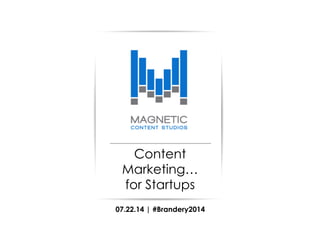 Content
Marketing…
for Startups
07.22.14 | #Brandery2014
 