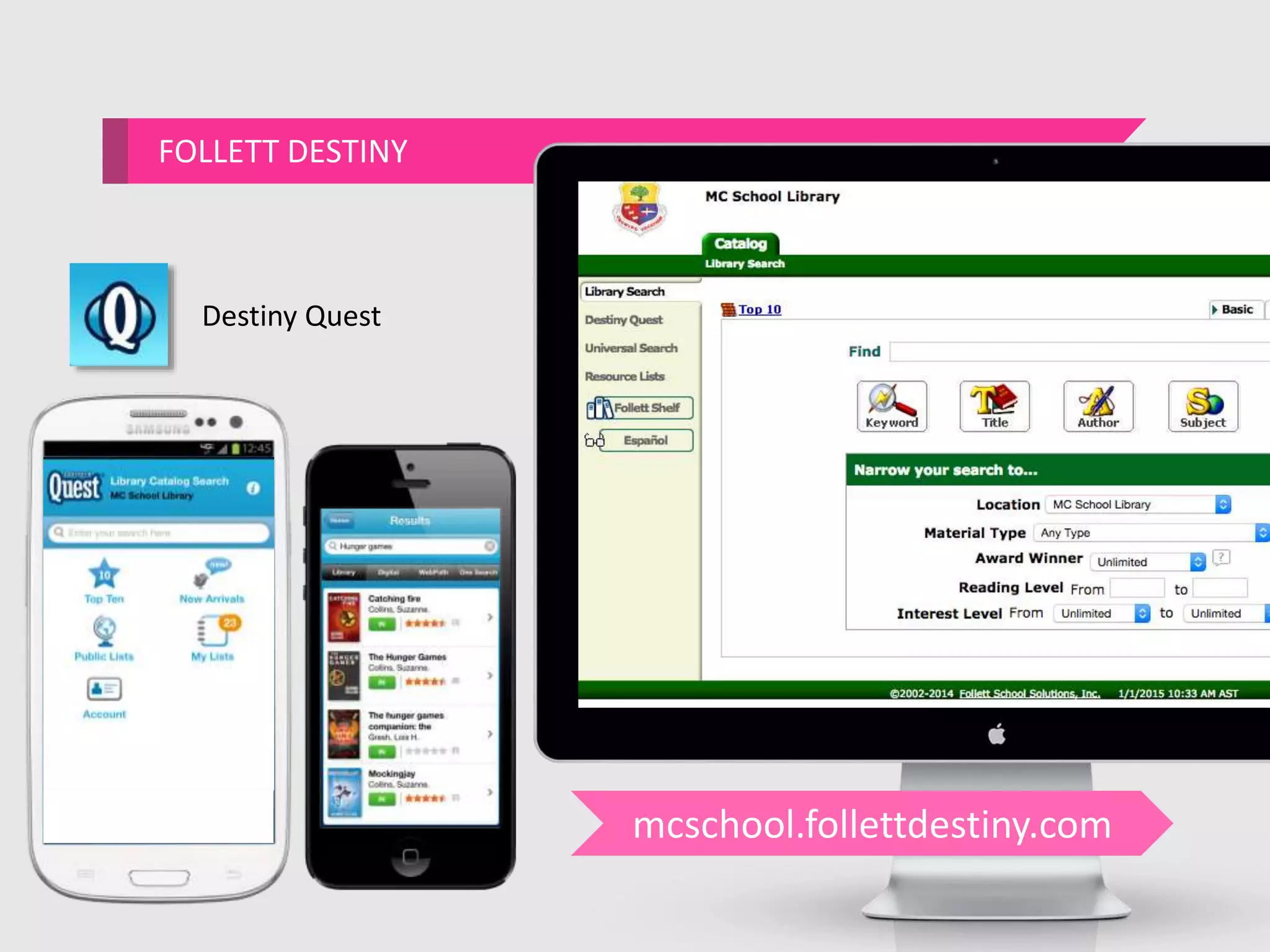 FOLLETT DESTINY
Destiny Quest
mcschool.follettdestiny.com
 