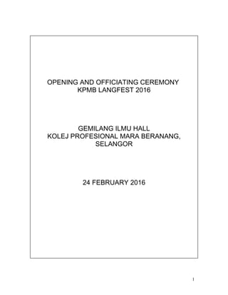 OPENING AND OFFICIATING CEREMONY
KPMB LANGFEST 2016
GEMILANG ILMU HALL
KOLEJ PROFESIONAL MARA BERANANG,
SELANGOR
24 FEBRUARY 2016
1
 