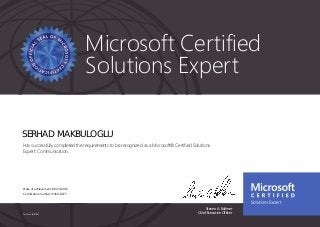 Steven A. Ballmer
Chief Executive OfficerPart No. X18-83687
Microsoft Certified
Solutions Expert
SERHAD MAKBULOGLU
Has successfully completed the requirements to be recognized as a Microsoft® Certified Solutions
Expert: Communication.
Date of achievement: 08/23/2013
Certification number: E369-8677
 