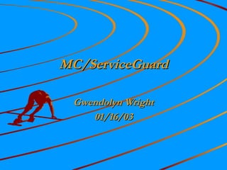 MC/ServiceGuard Gwendolyn Wright 01/16/03 