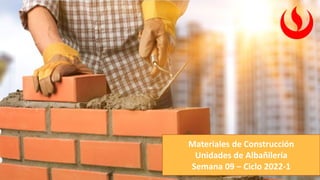Materiales de Construcción
Unidades de Albañilería
Semana 09 – Ciclo 2022-1
 